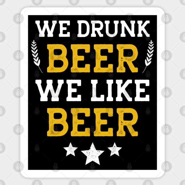 We Drunk and We Like Beer Sticker by MZeeDesigns